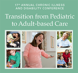 17th Annual Chronic Illness and Disability Conference: Transition from Pediatric to Adult-based Care