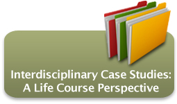 Interdisciplinary Case Studies: A Life Course Perspective