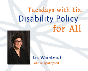 Tuesdays with Liz: Disability Policy for All Liz Weintraub 