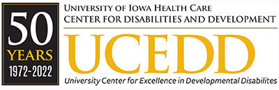 50 Years 1972-2022 University of Iowa Health Care Center for Disabilities and Development UCEDD University Center for Excellence in Developmental Disabilities 