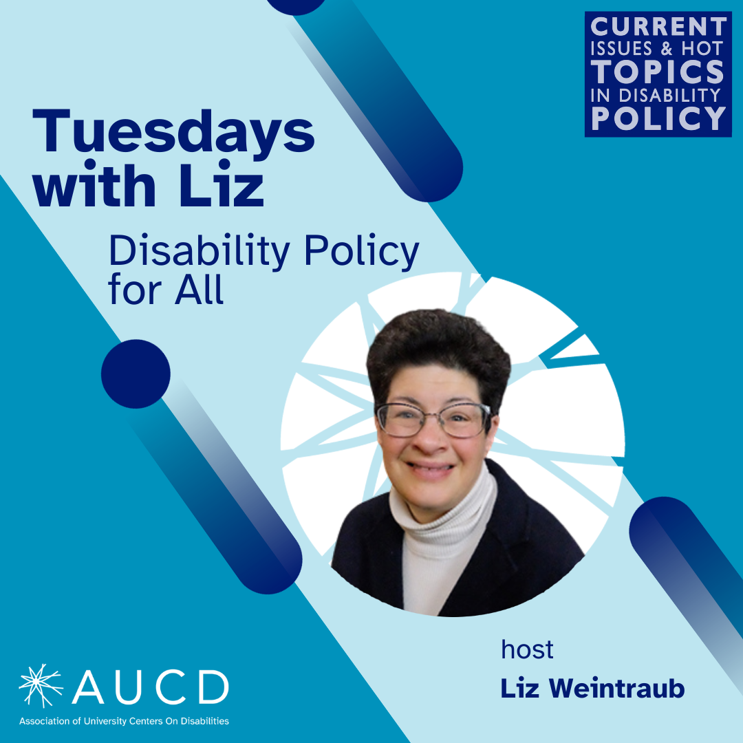AUCD Blue graphic picturing Liz Weintraub and says: Tuesdays with Liz:Disability Policy for All