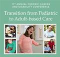 17th Annual Chronic Illness and Disability Conference: Transition from Pediatric to Adult-based Care
