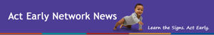 Act Early Network News banner