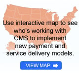 Use interactive map to see who's working with CMS to implement new payment and service delivery models.
