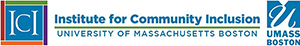 ICI Institute for Community Inclusion University of Massachusetts Boston UMASS BOSTON