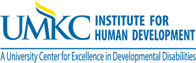 UMKC Institute for Human Development A University Center for Excellence in Developmental Disabilities 