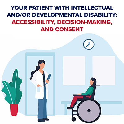 Graphic of a female doctor and a woman using a wheelchair in a doctors office. Text: Your pation with intellectual and/or developmental Disability: Accessibility, Decision-making, and Consent