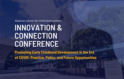 Image of  college campus. Text Mailman Center for Child Development  Innovation & Connection Conference Promoting Early Childhood Development in the Era of COVID: Practice, Policy, and Future Opporunities