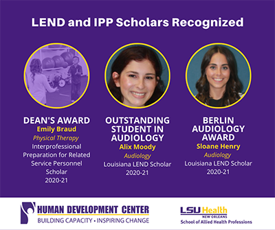      Alix Moody received the Outstanding Student in Audiology and nominated for Alpha Eta Society (LA LEND 2020-21)     Sloane Henry received the Berlin Audiology Award (LA LEND 2020-21)