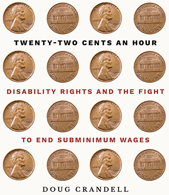 Image of Twenty of four rows of four pennies. Text Disability Rights and the fight to end subminimum wages Doug Crandell