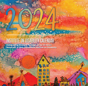 ID Calender cover that has a colorful watercolor. Text 2024 Institute on Disability Calendar Celebrating Diversity through Art for 22
Years University of New Hampshire Institute on Disability