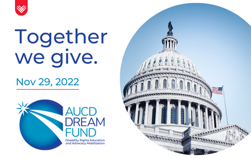 Image of the US Capitol. Text: Together we give Nov 29, 2022 AUCD DREAM FUND Disability Rights Education and Advocacy Mobilization