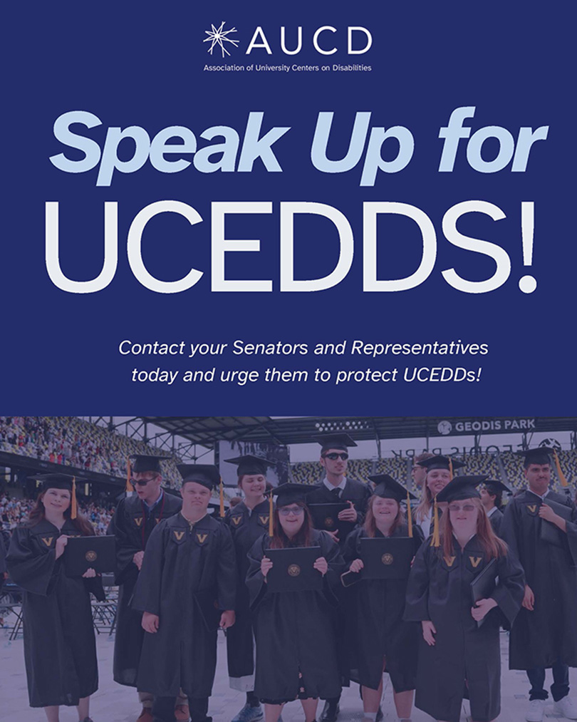 Graphic from AUCD (Association of University Centers on Disabilities) with the message “Speak Up for UCEDDs!” in large, bold text. It encourages people to contact their Senators and Representatives to protect UCEDDs. The background features a photo of a group of young adults with disabilities wearing graduation caps and gowns, holding diplomas and smiling. A large yellow arrow on the right side suggests taking action.