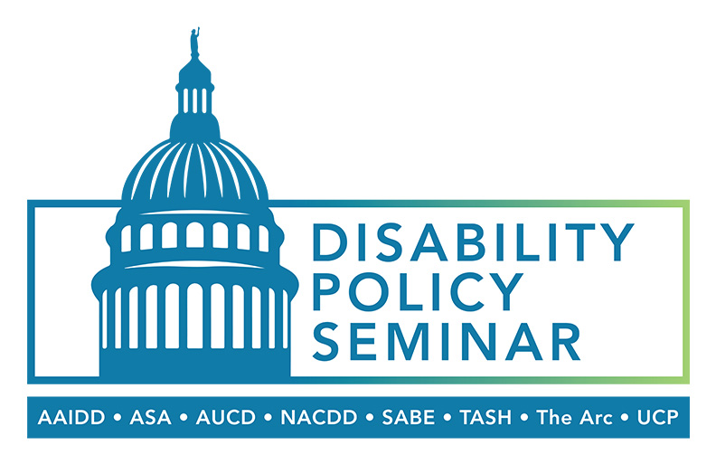 Silleoutte of the US Capitol Text Disability Policy Seminar, AAIDD, ASA, AUCD, NACDD, SABE, TASH, The Arc, UCP 
