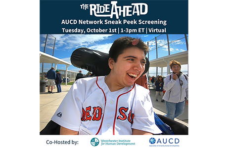 An image of Samuel Habib smiling in his wheelchair wearing a Red Sox jersey. Above is a blue header with white text that reads "The Ride Ahead AUCD Network Sneak Peek Screening. Tuesday, October 1st, 1-3pm ET, Virtual." At the bottom of the image are the co-hosts logos, the Westchester Institute for Human Development and the Association of University Centers on Disabilities.