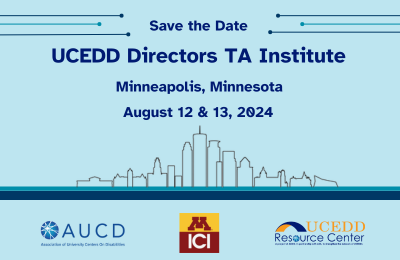 Blue graphic shows the outline of Minneapolis, Minnesota. Text reads: Save the Date UCEDD Directors TA Institute; Minneapolis, Minnesota; August 12 & 13, 2024.