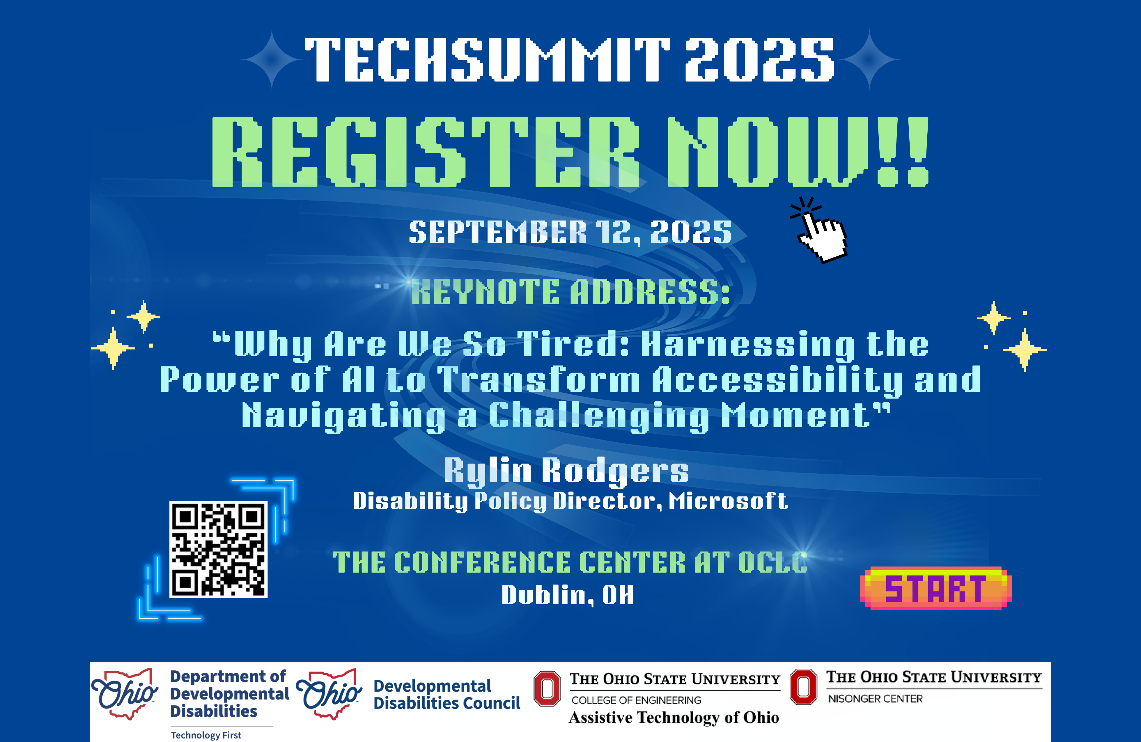Register today for TechSummit 2025. Date: September 12, 2025. Keynote topic: Why Are We So Tired: Harnessing the Power of AI to Transform Accessibility and Navigating a Challenging Moment. Keynote Presenter: Rylin Rodgers, Disability Policy Director, Microsoft Location: The Conference Center at OCLC in Dublin Ohio Hosted in partnership with: Ohio Department of Developmental Disabilities, Ohio DD Council, The Ohio State University College of Engineering - Assistive Technology of Ohio, The Ohio State University Nisonger Center.