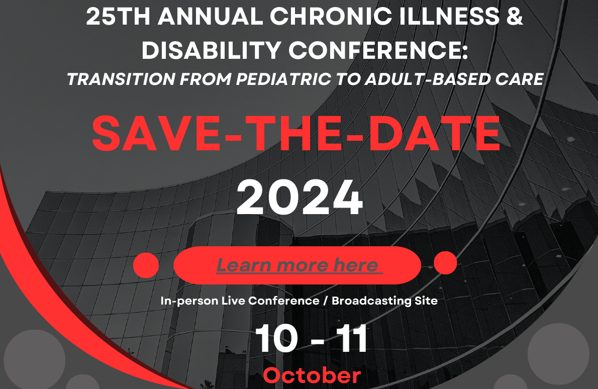25th Annual Chronic Illness & Disability Conference: Transition from Pediatric to Adult-based Care October 10-11, 2024