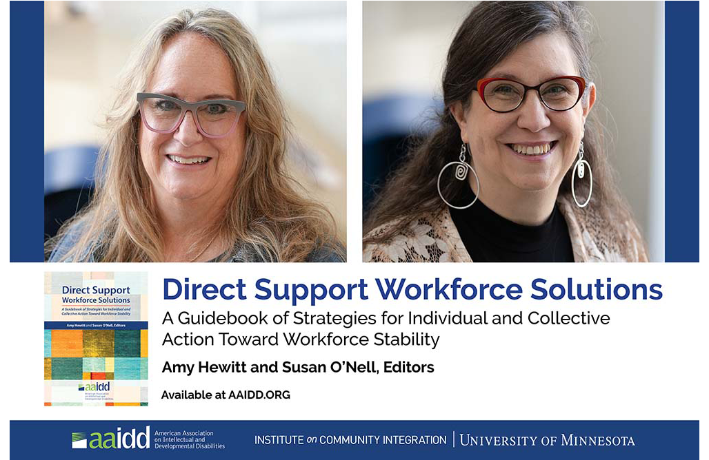 Visual for the AAIDD book on Direct Support Workforce Solutions that ICI's Amy Hewitt and Susan O'Nell (pictured) edited. The book title also appears, along with the AAIDD logo and the wordmarks of ICI and the University of Minnesota.