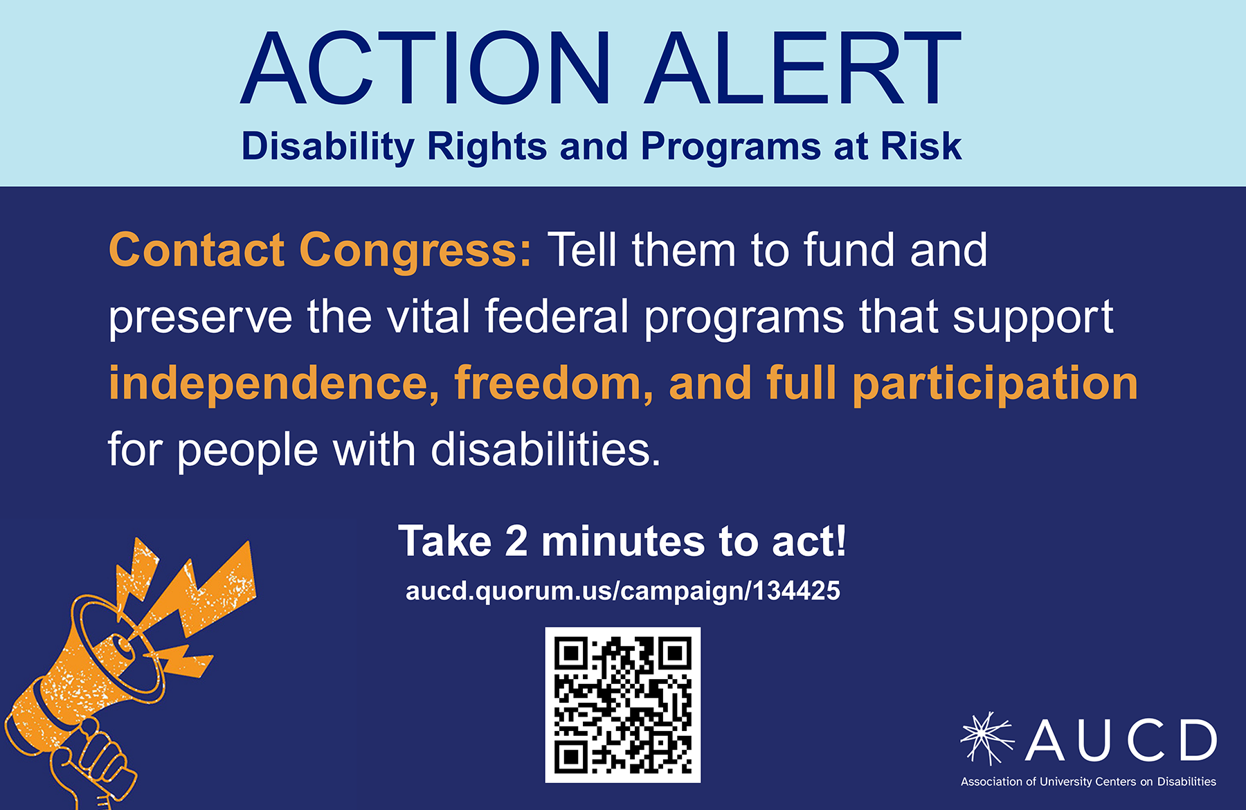 Graphic titled "ACTION ALERT" with the subtitle "Disability Rights and Programs at Risk." It urges people to "Contact Congress" to fund and preserve federal programs that support independence, freedom, and full participation for people with disabilities. It includes the link aucd.quorum.us/campaign/134425, a QR code, and the AUCD logo (Association of University Centers on Disabilities). There is also an image of a hand holding a megaphone with orange lightning bolts. The graphic encourages viewers to "Take 2 minutes to act!"