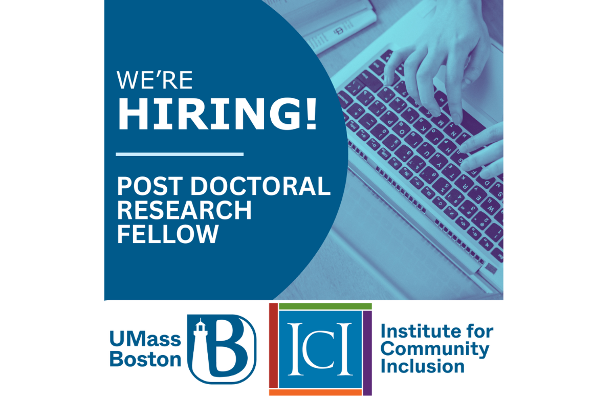 Hands typing on a keyboard with the text: We're Hiring! Post Doctoral Research Fellow. Incudes UMass Boston and Institute for Community Inclusion logos.          